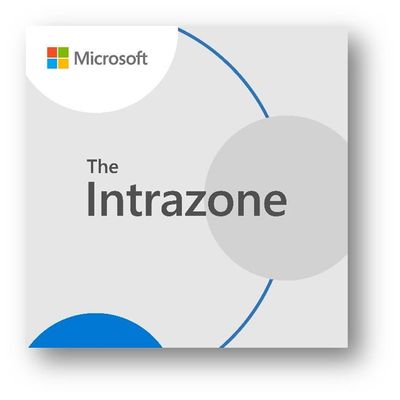 The Intrazone, a show about the Microsoft 365 intelligent intranet (https://aka.ms/TheIntrazone)