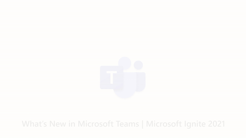 What's New in Microsoft Teams | Microsoft Ignite 2021