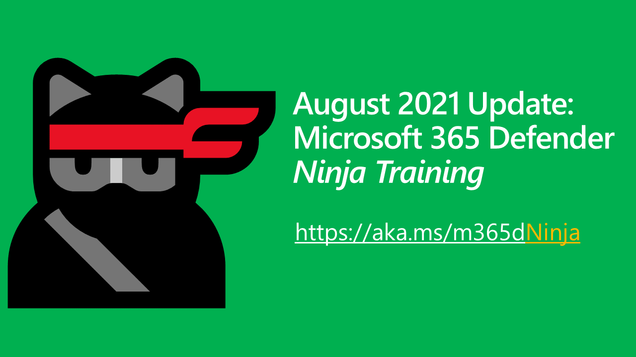 Microsoft 365 Defender Ninja Training: August 2021 update - Microsoft  Community Hub