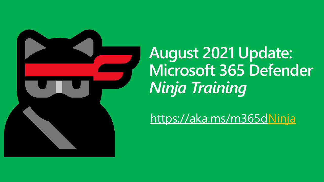 Microsoft 365 Defender Ninja Training: August 2021 update