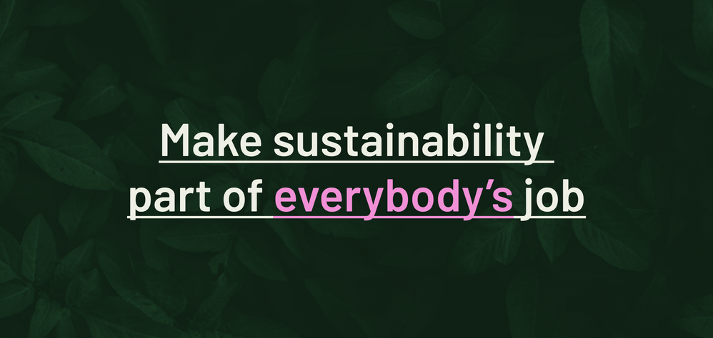 Alt text: an image with the words "make sustainability part of everybody's job"