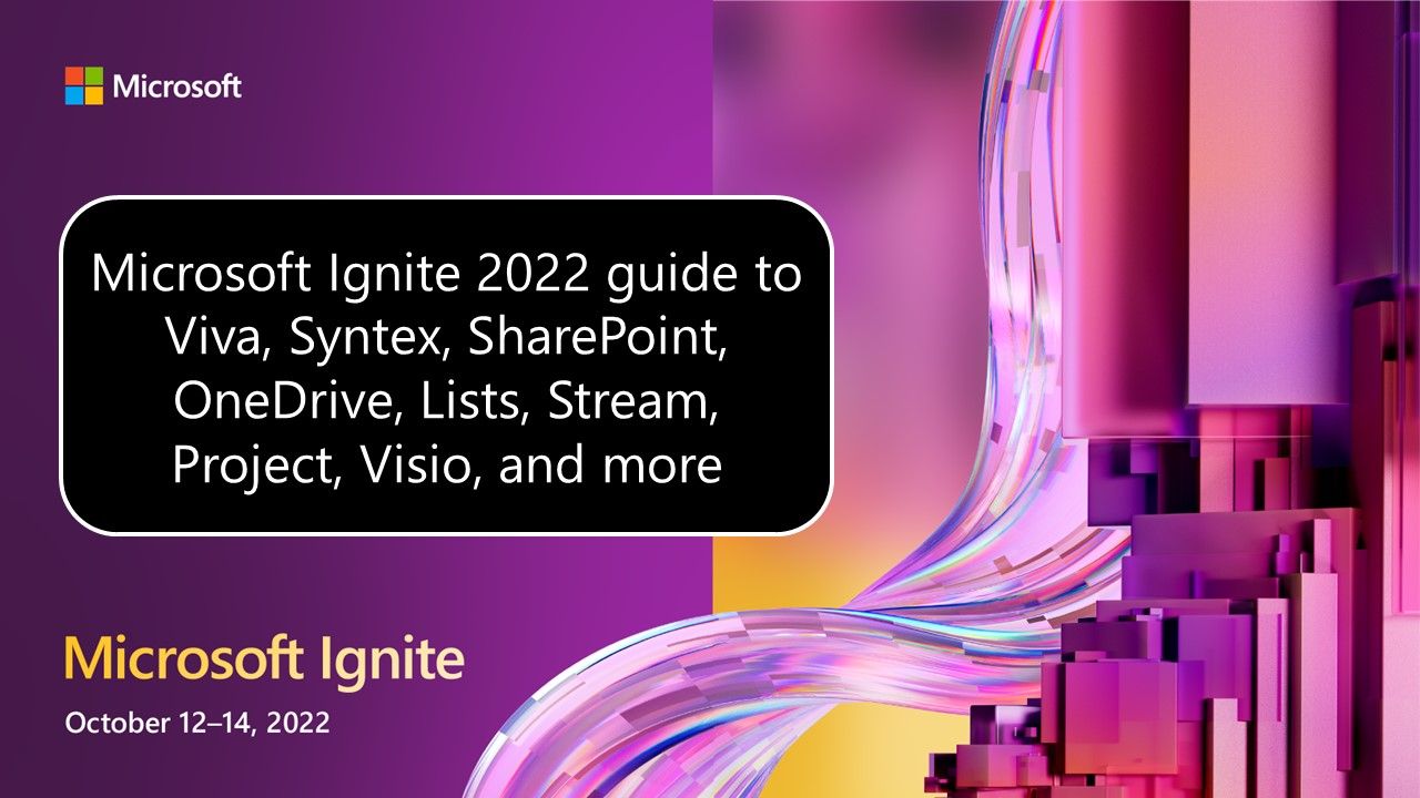 Microsoft Ignite 2022 guide to Viva, Syntex, SharePoint, OneDrive, Lists,  Stream, Visio and more