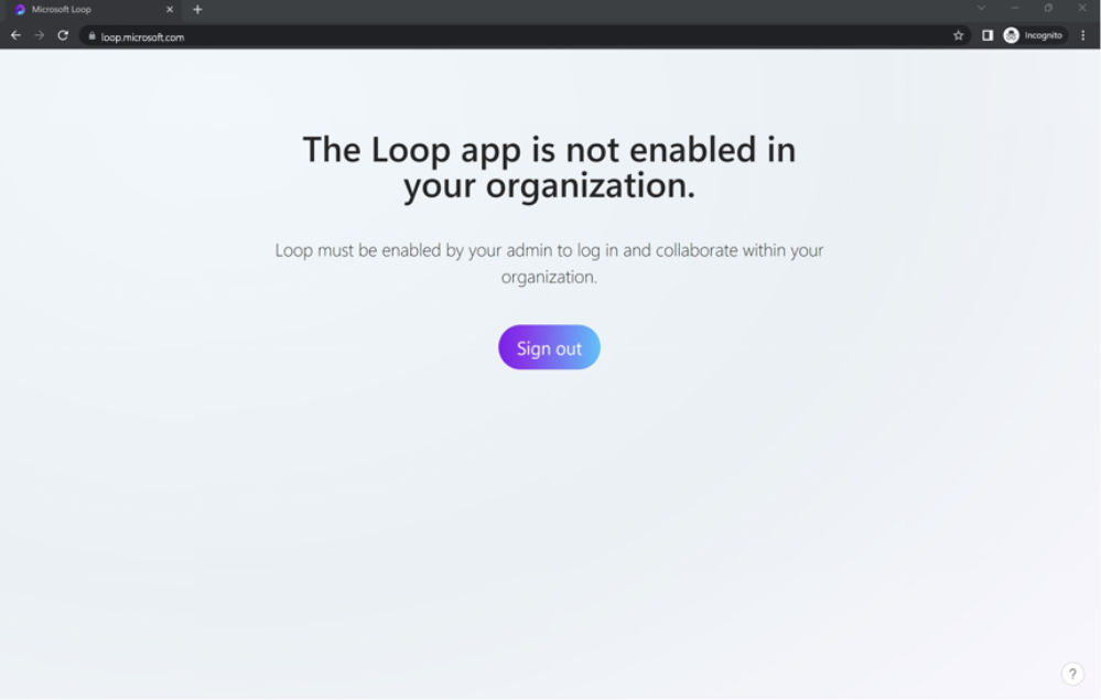 image miniature 9 sous-titrée Une image illustrant le message qui s'affichera lorsque Loop est désactivé ou que les utilisateurs n'ont pas accès à l'application : "L'application Loop n'est pas activée dans votre organisation."