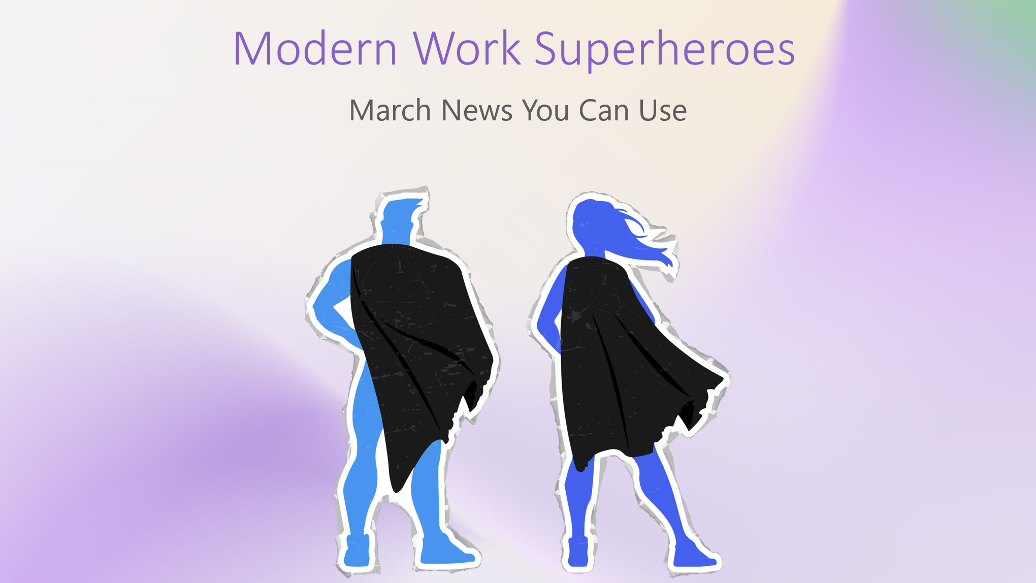 Moderne Arbeits-Superhelden |  Videos zu Teams-Apps + Neuigkeiten vom März