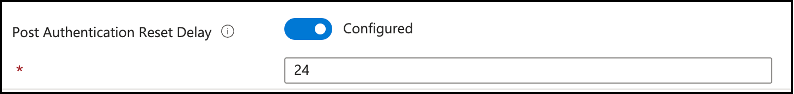 Snippet from Policy Creation, Post Authentication Reset Delay Settings