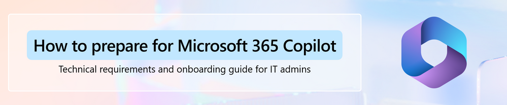 thumbnail image 1 captioned A banner image containing text: "How to prepare for Microsoft 365 Copilot: Technical requirements and onboarding guide for IT admins."