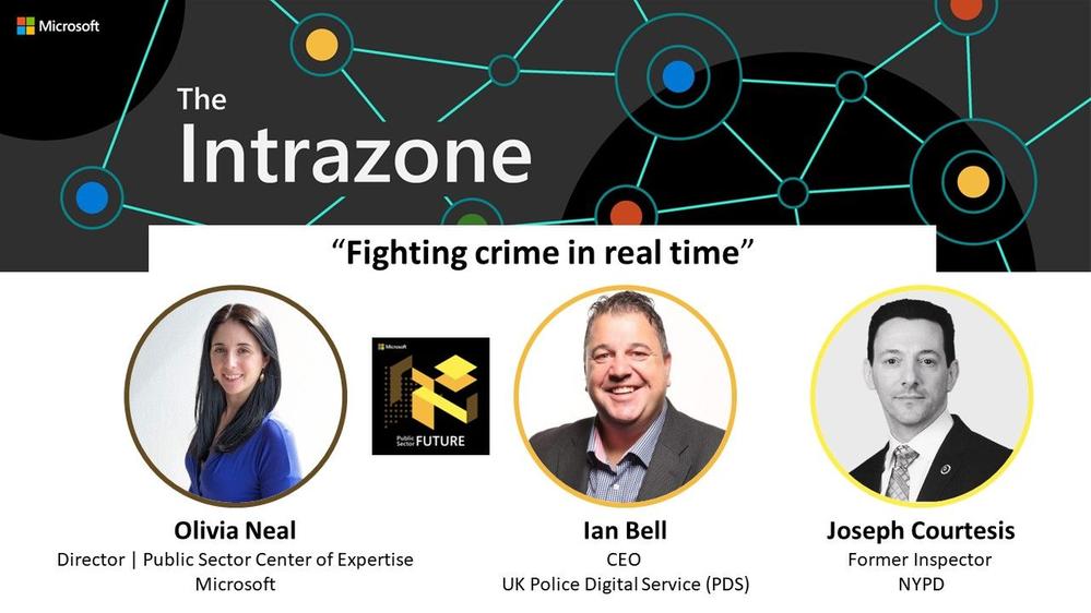 The Intrazone guests, left-to-right: Olivia Neal - Director of Public Sector Center of Expertise at Microsoft. Ian Bell, CEO of the UK’s Police Digital Service. Joseph Courtesis, former Inspector of the NYPD.