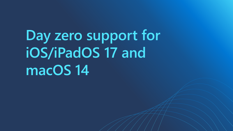 Day zero support for iOS/iPadOS 17 and macOS 14 - Microsoft Community Hub