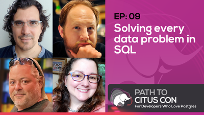 Figure 1: YouTube thumbnail for episode 9 of the Path To Citus Con podcast for developers who love Postgres, with (starting in the top left, listed clockwise) Pino de Candia, Dimitri Fontaine, Claire Giordano, and Vik Fearing. The topic = “Solving every data problem in SQL.”