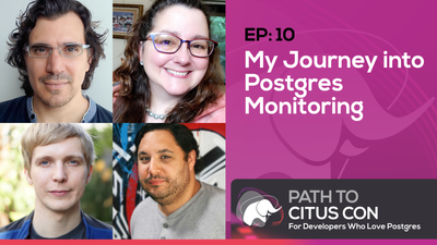 Figure 1: YouTube thumbnail for episode 10 of the Path To Citus Con podcast for developers who love Postgres, with (starting in the top left, listed clockwise) Pino de Candia, Claire Giordano, Rob Treat, and Lukas Fittl. The topic = “My Journey into Postgres Monitoring.”