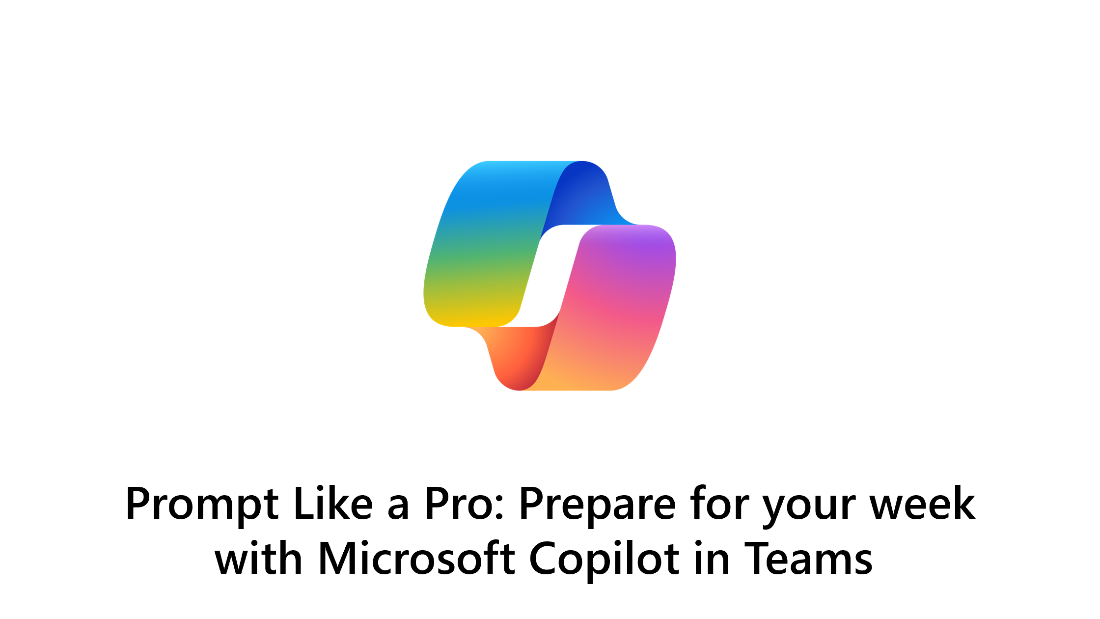 Prompt wie ein Profi: Bereiten Sie sich mit Microsoft Copilot in Teams auf Ihre Woche vor