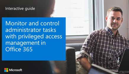 Monitor and control administrator tasks with privileged access management in Office 365