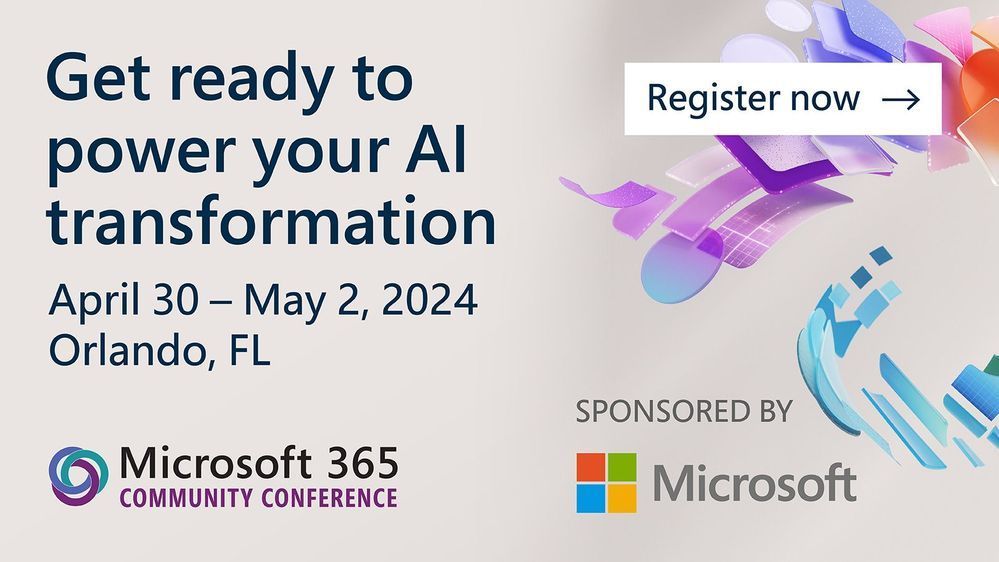 The Microsoft 365 Community Conference in Orlando, FL - Walt Disney World Swan & Dolphin | April 30 - May 2, 2024 | Register today: aka.ms/M365Conf24