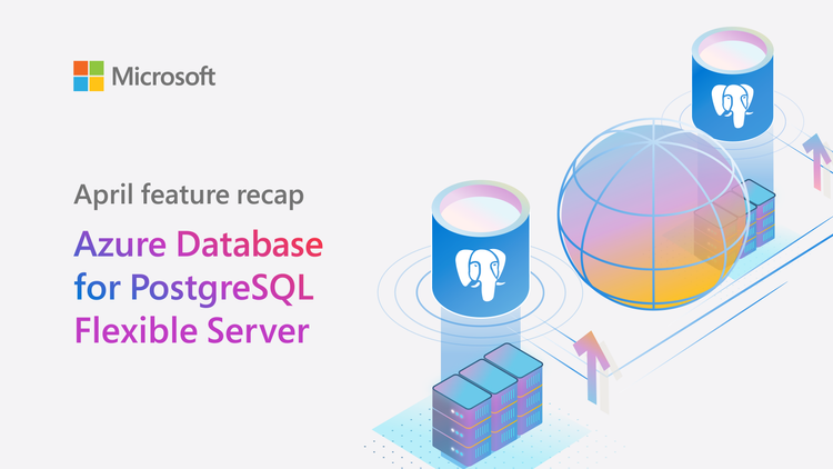 April 2024 Recap: Azure PostgreSQL Flexible Server | Microsoft ...