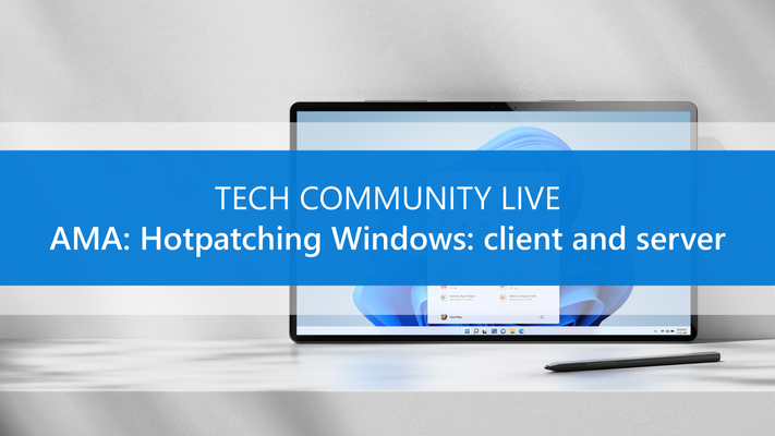 Ask Microsoft Anything about Hotpatching Windows: client and server!