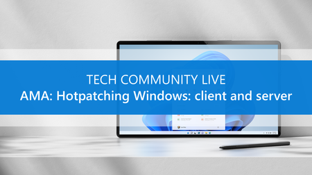Ask Microsoft Anything about Hotpatching Windows: client and server!