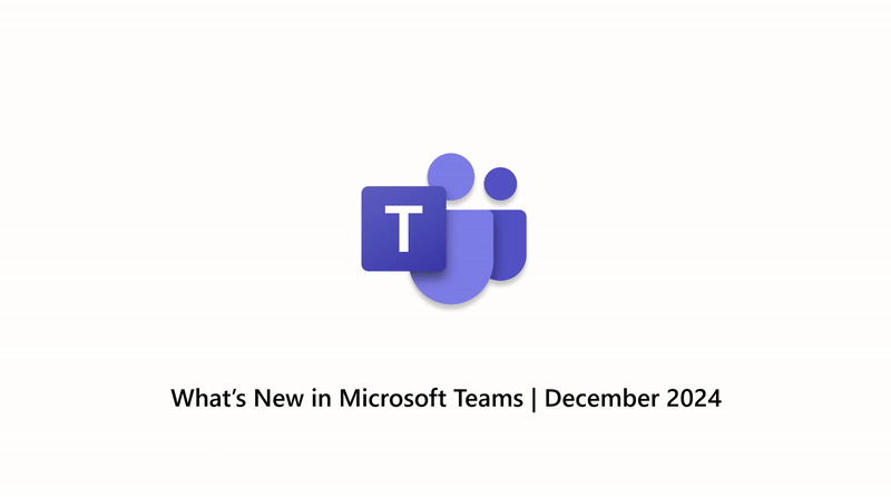 What’s New in Microsoft Teams | December 2024 | Microsoft Community Hub