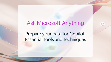 Ask Microsoft anything about preparing your data for Copilot