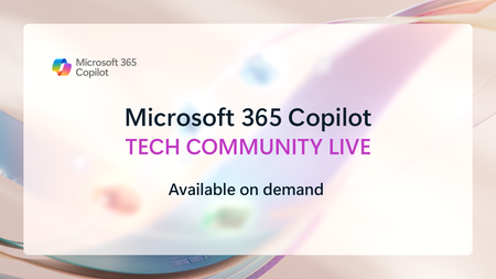 Watch Microsoft 365 Copilot Tech Community Live - on demand!