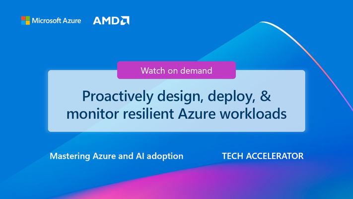 Watch on demand to learn how to design, deploy, and monitor resilient Azure workloads