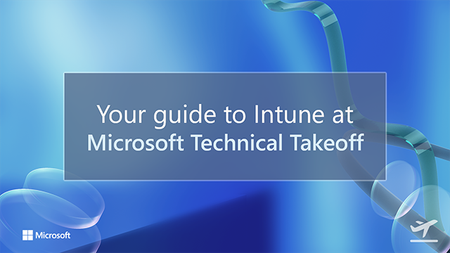 Your guide to Intune at Microsoft Technical Takeoff on varied blue background
