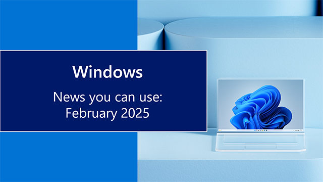 Windows news you can use: February 2025 text on varied blue background with the Windows bloom