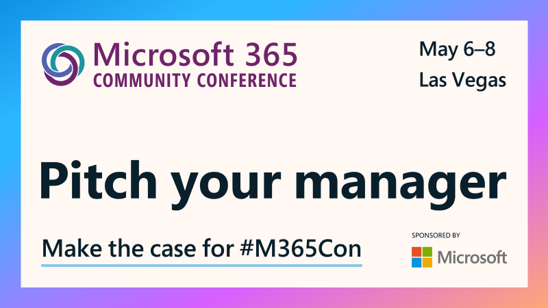 Banner for the Microsoft 365 Community Conference. The event is scheduled for May 6-8 in Las Vegas. The banner encourages attendees to 'Pitch your manager' and 'Make the case for #M365Con.' It is sponsored by Microsoft.