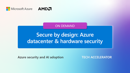 Learn why Azure is secure by design with a deep dive into Azure datacenter and hardware security - at the Azure security and AI adoption Tech Accelerator
