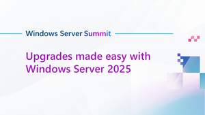 Tune in to Upgrades made easy with Windows Server 2025 at the 2025 Windows Server Summit!