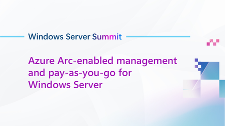 Tune in to Azure Arc-enabled management and pay-as-you-go for Windows Server at the 2025 Windows Server Summit!