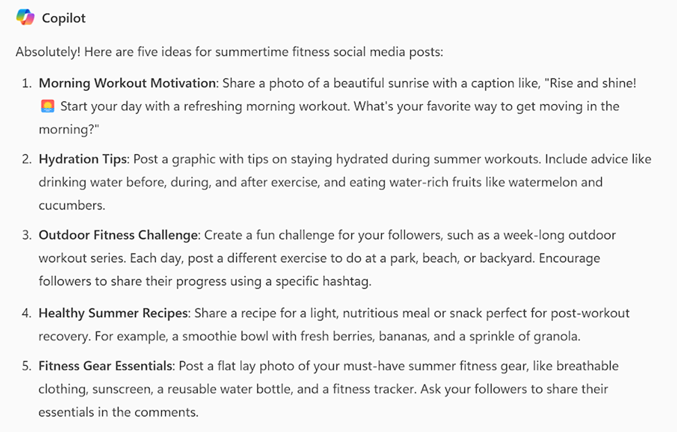 Screen shot of a Copilot response to a prompt asking for five ideas for summertime fitness social media posts, including 1) Morning Workout Motivation, 2) Hydration Tips, 3) Outdoor Fitness Challenge, 4) Healthy Summer Recipes and 5) Fitness Gear Essentials.