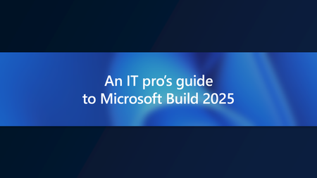 An IT pro's guide to Microsoft Build 2025