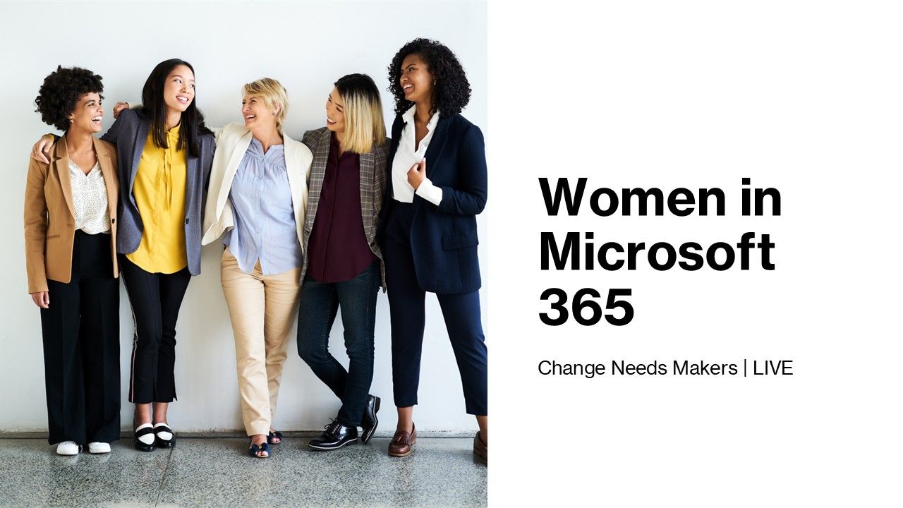 Change Needs Makers LIVE: Women in Microsoft 365 | M365Con25 ...