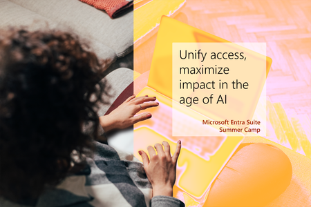 Join us to learn how to Unify access and maximize impact in the age of AI, part of the Microsoft Entra Suite Summer camp!