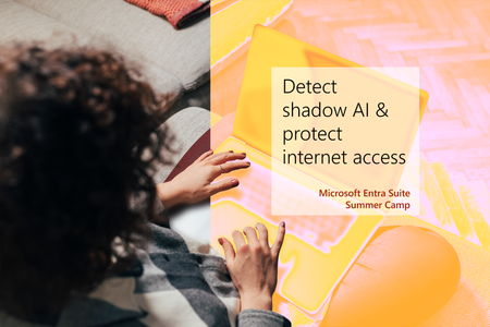 Join us to learn how to detect shadow AI & protect internet access, part of the Microsoft Entra Suite Summer camp!
