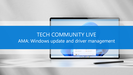 Ask Microsoft anything about Windows update and driver management, part of the Tech Community Live, Windows edition!