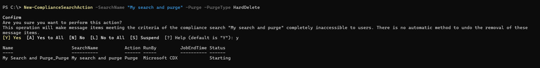 Shows the output of the cmdlet being run. A confirmation prompt is showing asking to confirm if you wish to perform the action. Yes has been selected. Then it return the compliance search action for the purge command with a name of 