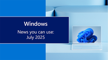Windows News you can use: July 2025