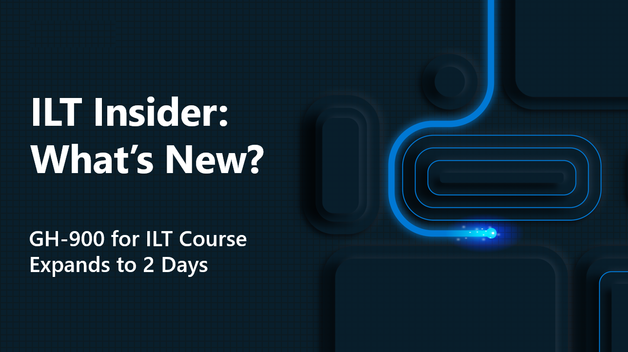 GH-900 ILT Course Expands to 2 Days | Microsoft Community Hub