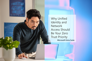 Join us to learn Why Unified Identity and Network Access Should Be Your Zero Trust Priority!