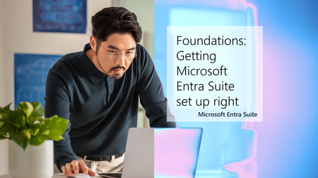 Join us for Foundations: Getting Microsoft Entra Suite set up right, here on the Tech Community!