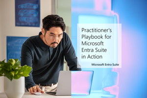 Join us for Practitioner’s Playbook for Microsoft Entra Suite in Action, here on the Tech Community!