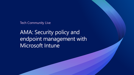 Join us for the Security Policy and endpoint management with Microsoft Intune AMA, part of the Tech Community Live, Intune edition!