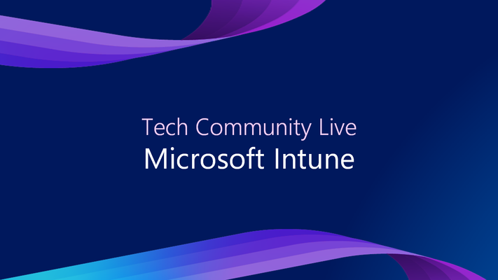 Tech Community Live: Intune edition