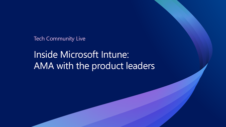 Join us for the Inside Intune, AMA with product leaders, part of the Tech Community Live, Intune edition!