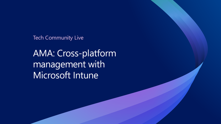 Join us for the cross-platform management with Microsoft Intune AMA, part of the Tech Community Live, Intune edition!