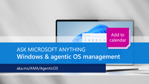 Join us for the Managing Windows as an agentic OS AMA, part of the Tech Community Live, Windows edition!