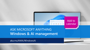 Join us for the Manage AI and intelligent agents in Windows AMA, part of the Tech Community Live, Windows edition!