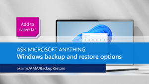 Join us for the Windows backup and restore options AMA, part of the Tech Community Live, Windows edition!