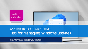 Join us for the Managing Windows updates AMA, part of the Tech Community Live, Windows edition!